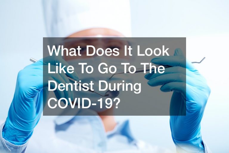 What Does It Look Like To Go To The Dentist During COVID-19?