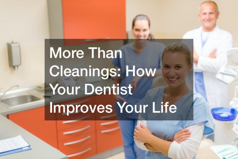 More Than Cleanings  How Your Dentist Improves Your Life