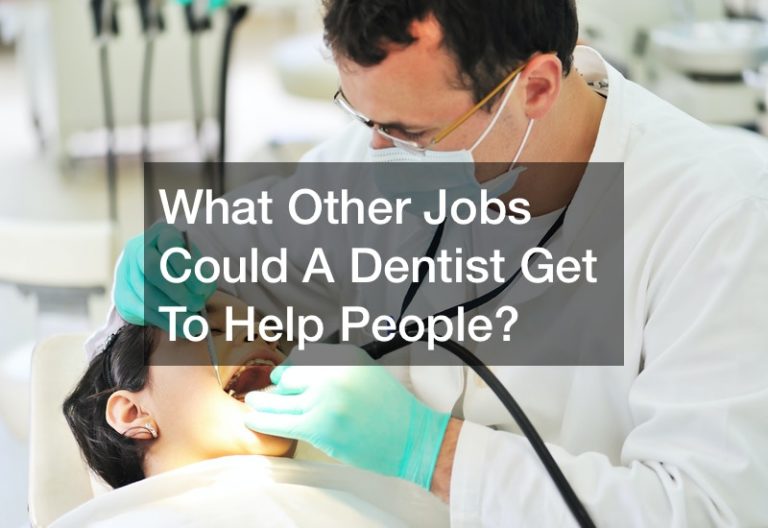 What Other Jobs Could A Dentist Get To Help People?