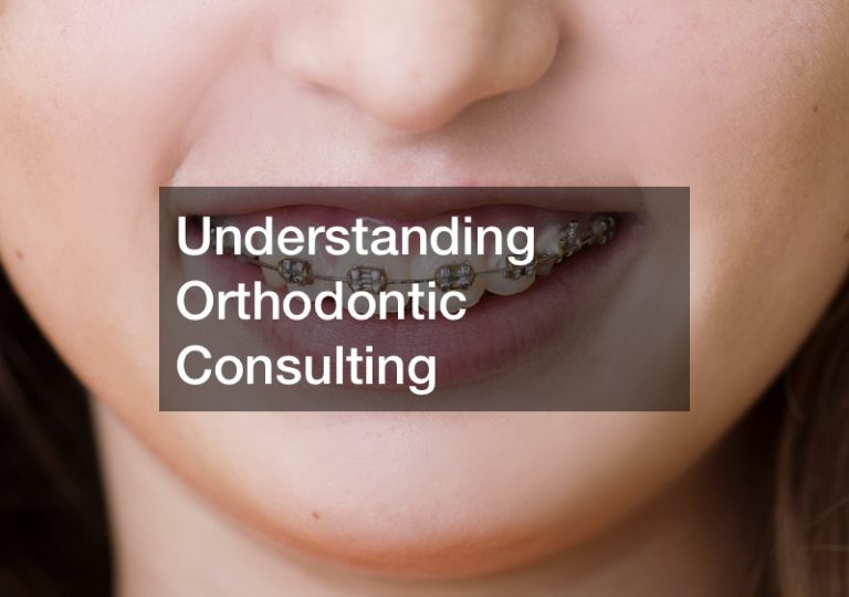 Understanding Orthodontic Consulting