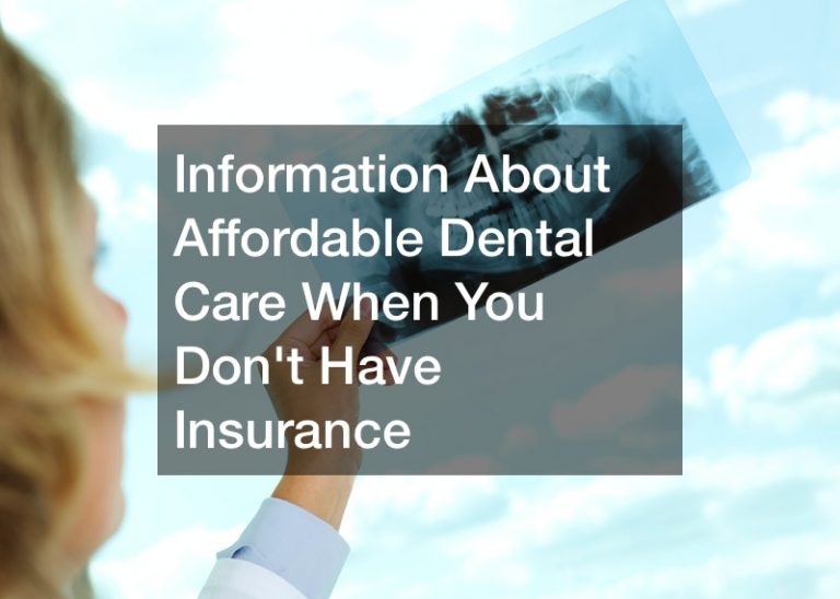 Information About Affordable Dental Care When You Dont Have Insurance