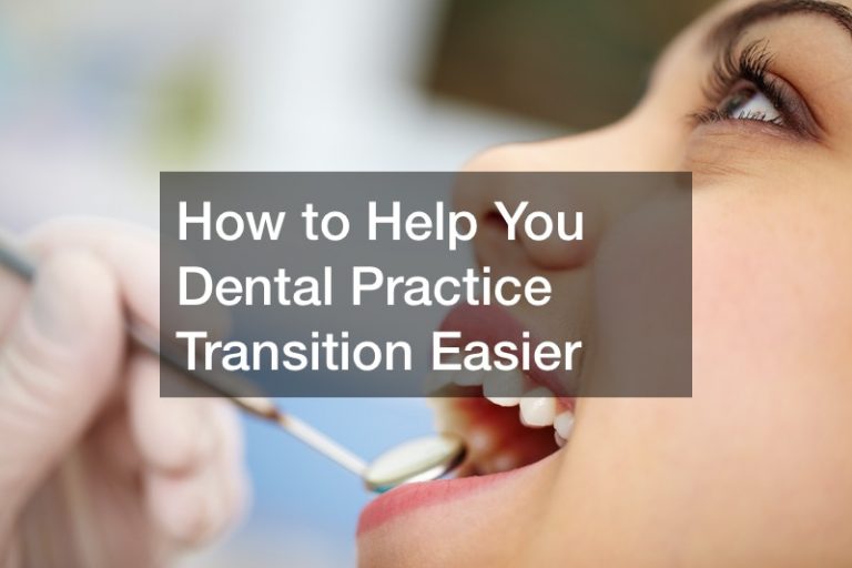 How to Help You Dental Practice Transition Easier