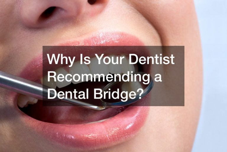 Why Is Your Dentist Recommending a Dental Bridge?