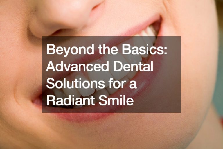 Beyond the Basics  Advanced Dental Solutions for a Radiant Smile