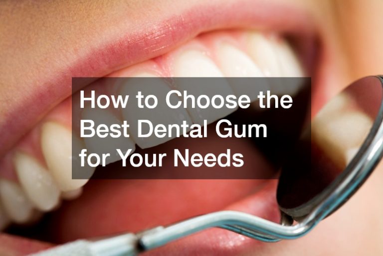 How to Choose the Best Dental Gum for Your Needs