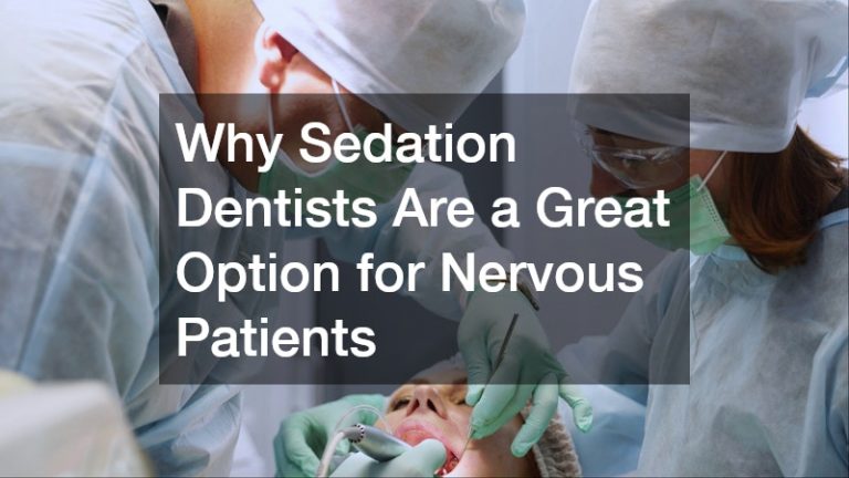 Why Sedation Dentists Are a Great Option for Nervous Patients