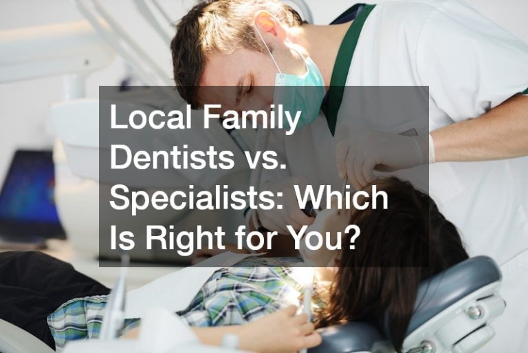 Local Family Dentists vs. Specialists  Which Is Right for You?